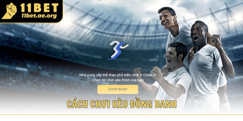 Cách chơi kèo đồng banh chuẩn xác và kinh nghiệm soi kèo