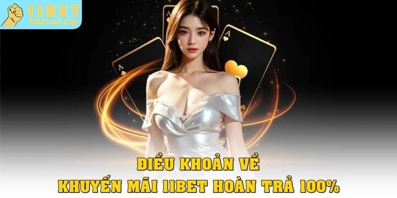 Điều khoản về khuyến mãi 11bet hoàn trả 100%