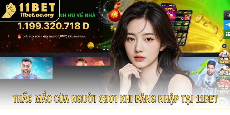 Giải đáp thắc mắc của người chơi khi đăng nhập tài khoản 11bet